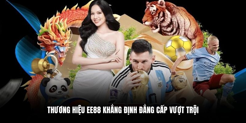Thương hiệu EE88 khẳng định đẳng cấp vượt trội