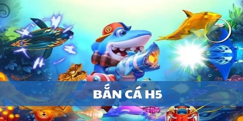 Bắn cá H5